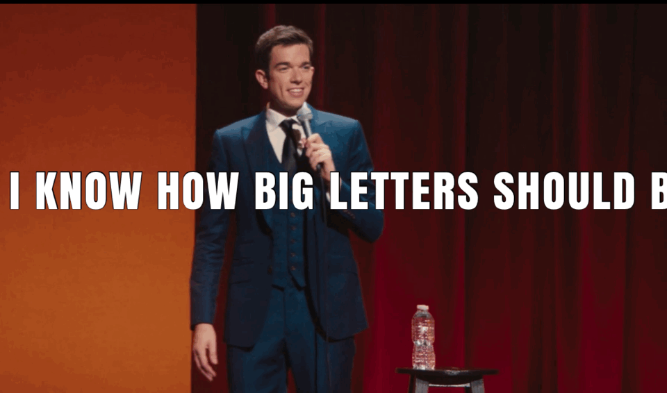 Comedian John Mulaney claiming "I know how big letters should be" with text running out of room on the screen.